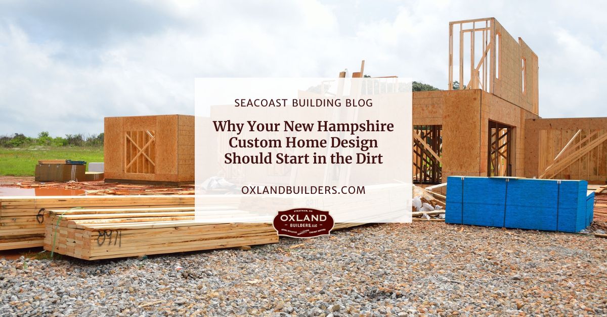 Why Your New Hampshire Custom Home Design Should Start in the Dirt-1 (1)